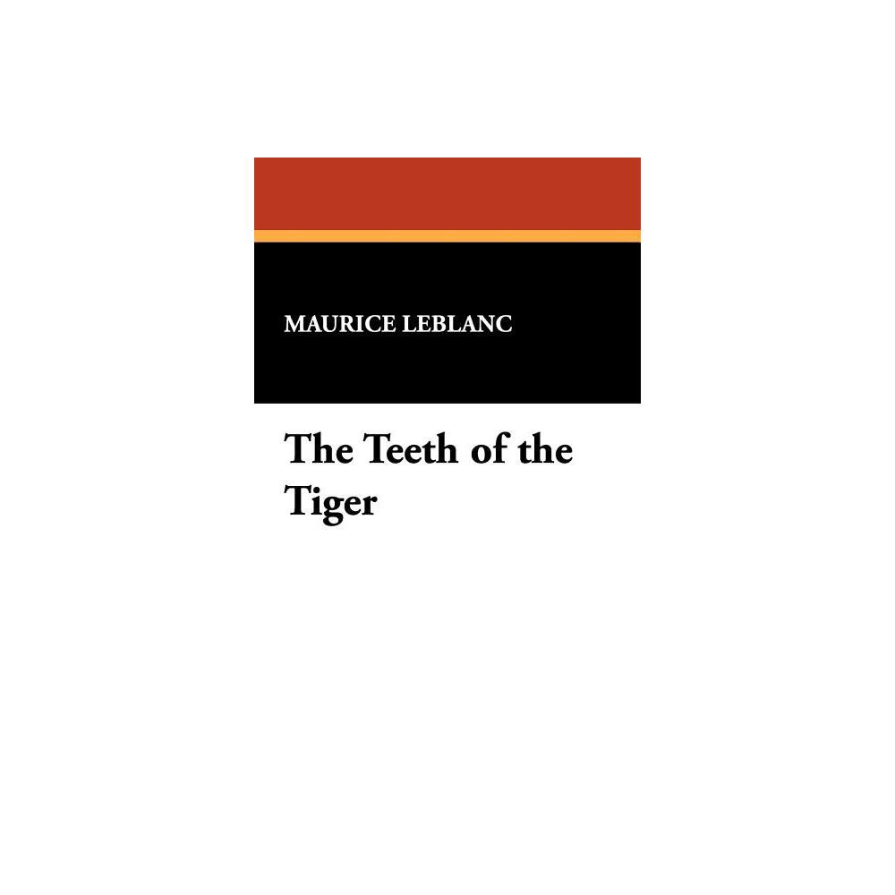 The Teeth of the Tiger - by Maurice LeBlanc (Paperback)