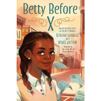 Betty Before X - by  Ilyasah Shabazz & Renée Watson (Paperback)