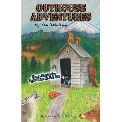 Outhouse Adventures - by  Tom Schubring (Paperback)