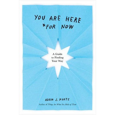 You Are Here (for Now) - by  Adam J Kurtz (Paperback)