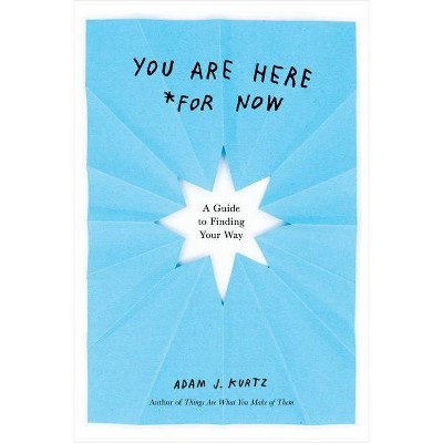 You Are Here (for Now) - by  Adam J Kurtz (Paperback)