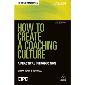 How to Create a Coaching Culture - (HR Fundamentals) 2nd Edition by  Gillian Jones & Ro Gorell (Paperback) - 1 of 1