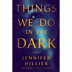 Things We Do in the Dark - by Jennifer Hillier