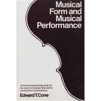 Musical Form and Musical Performance - by  Edward T Cone (Paperback)