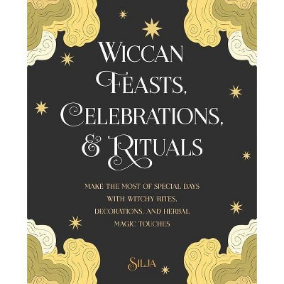 Wiccan Feasts, Celebrations, and Rituals - by  Silja (Paperback)