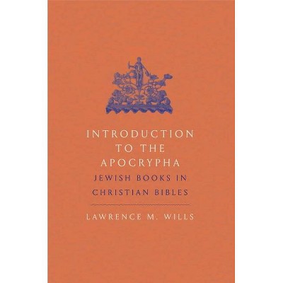 Introduction to the Apocrypha - by  Lawrence M Wills (Paperback)