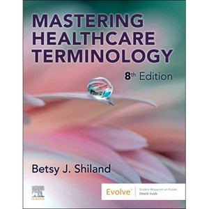 Mastering Healthcare Terminology - 8th Edition by  Betsy J Shiland (Paperback) - 1 of 1