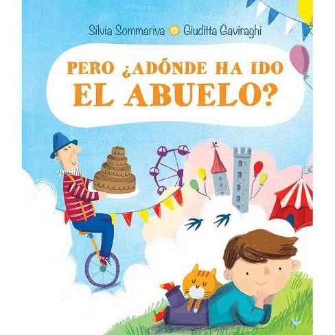 Download Pero Adonde Ha Ido El Abuelo By Silvia Sommariva Hardcover Target