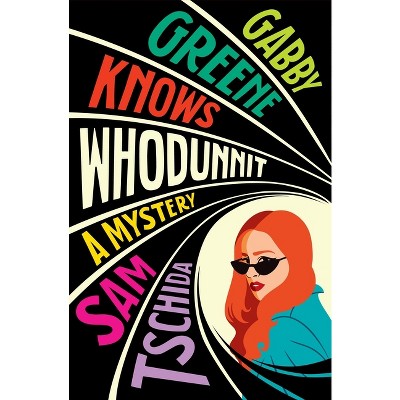 Gabby Greene Knows Whodunit - by  Sam Tschida (Paperback)