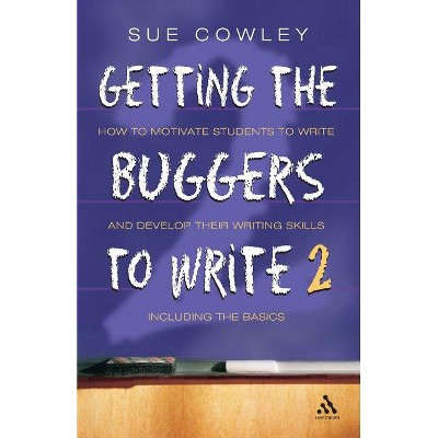 Getting the Buggers to Write 2nd Edition - by  Sue Cowley (Paperback)