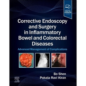 Corrective Endoscopy and Surgery in Inflammatory Bowel and Colorectal Diseases - by  Bo Shen & Ravi P Kiran (Hardcover) - 1 of 1