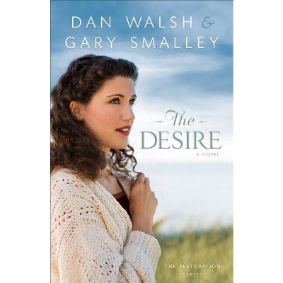 Desire - (Restoration) by  Dan Walsh & Gary Smalley (Paperback)