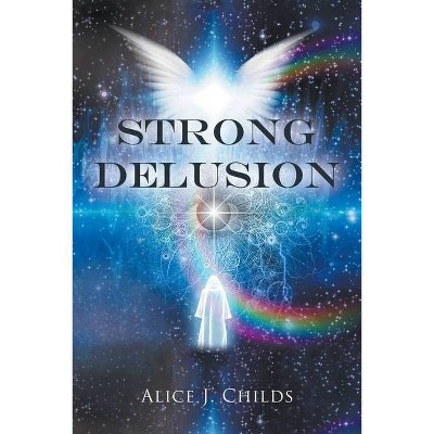 Strong Delusion - by  Alice J Childs (Paperback)