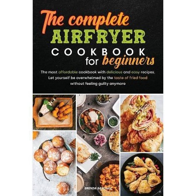 The Complete Air Fryer Cookbook for Beginners - by  Brenda Sanchez (Paperback)