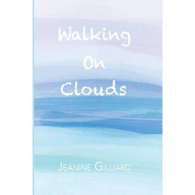 Walking On Clouds - by  Jeanine Gilliard (Paperback)