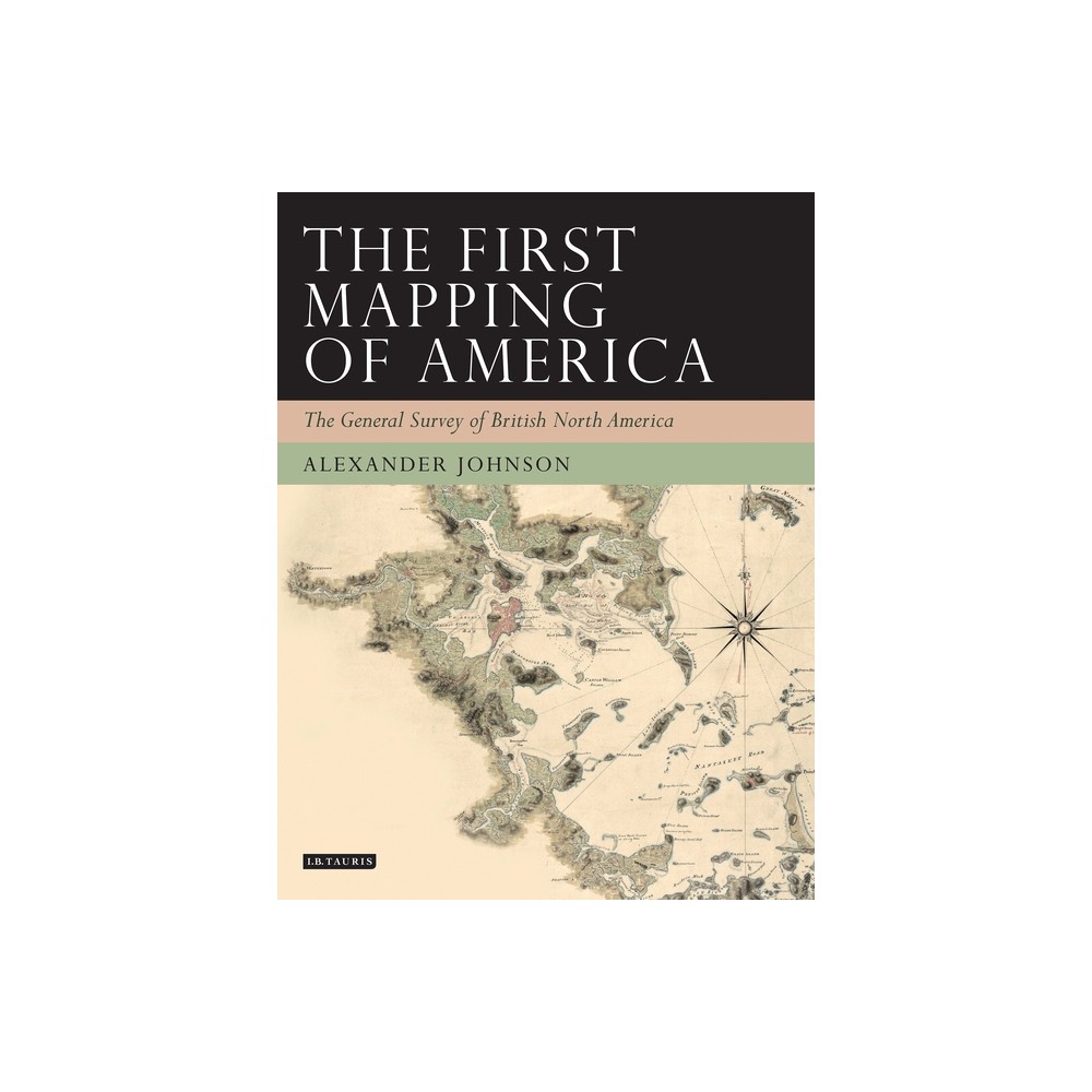 The First Mapping of America - (Tauris Historical Geographical) by Alex Johnson (Paperback)