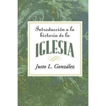 Introduccion a la Historia de la Iglesia = Introduction to the History of the Church - by  Justo L Gonzalez (Paperback)