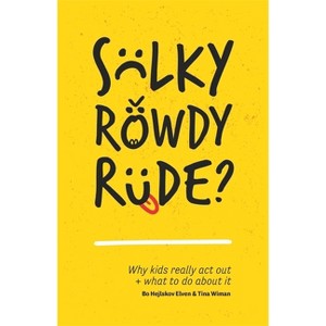 Sulky, Rowdy, Rude? - by  Bo Hejlskov Elvén & Tina Wiman (Paperback) - 1 of 1