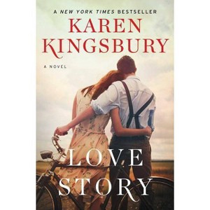 Love Story: A Novel 01/02/2018 - by Karen Kingsbury (Paperback) - 1 of 1