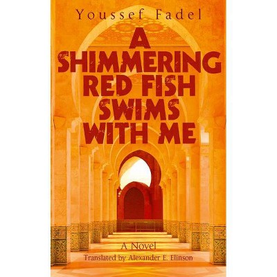 A Shimmering Red Fish Swims with Me - (Hoopoe Fiction) by  Youssef Fadel (Paperback)