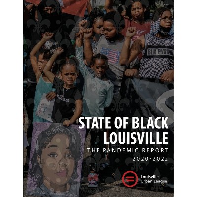 2022 State of Black Louisville - by  Asha French & Lyndon E Pryor & Sadiqa N Reynolds (Paperback)