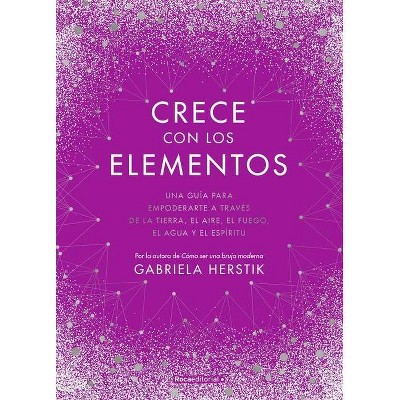 Crece Con Los Elementos - by  Gabriela Herstik (Hardcover)