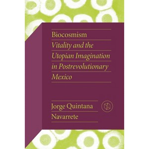 Biocosmism - (Critical Mexican Studies) by Jorge Quintana Navarrete - 1 of 1