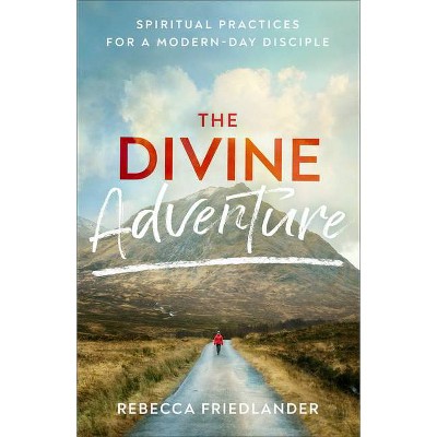 Divine Adventure - by  Rebecca Friedlander (Hardcover)