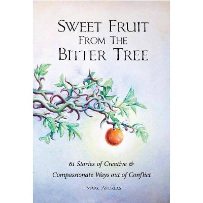 Sweet Fruit from the Bitter Tree - by  Mark Andreas (Paperback)