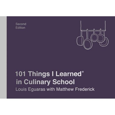 101 Things I Learned(r) in Culinary School (Second Edition) - by  Louis Eguaras & Matthew Frederick (Hardcover)