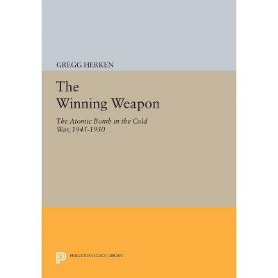 The Winning Weapon - (Princeton Legacy Library) by  Gregg Herken (Paperback)