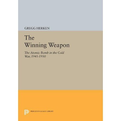 The Winning Weapon - (Princeton Legacy Library) by  Gregg Herken (Paperback)