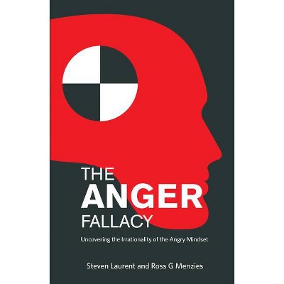 The Anger Fallacy - by  Steven Laurent & Ross G Menzies (Paperback)