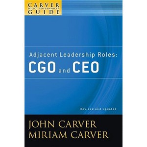 A Carver Policy Governance Guide, Adjacent Leadership Roles - (J-B Carver Board Governance) 2nd Edition by  John Carver & Miriam Carver (Paperback) - 1 of 1