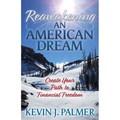 Reawakening an American Dream - by  Kevin J Palmer (Paperback)