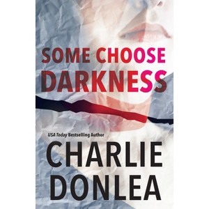Some Choose Darkness - (A Rory Moore/Lane Phillips Novel) by Charlie Donlea (Paperback) - 1 of 1