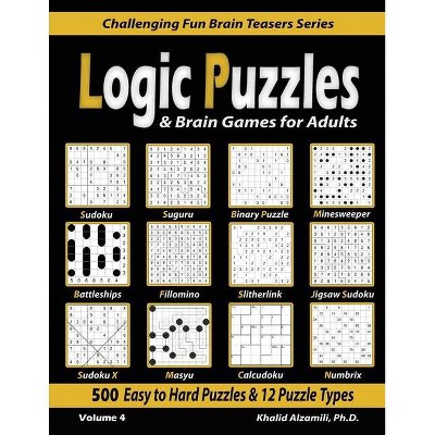 Logic Puzzles & Brain Games for Adults - (Challenging Fun Brain Teasers) by  Khalid Alzamili (Paperback)