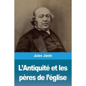L'Antiquité et les pères de l'église - by  Jules Janin (Paperback) - 1 of 1