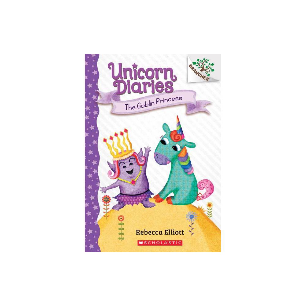 The Goblin Princess: A Branches Book (Unicorn Diaries #4), Volume 4 - by Rebecca Elliott (Paperback)