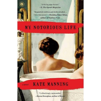 My Notorious Life - by  Kate Manning (Paperback)