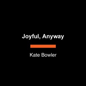 Joyful, Anyway - Large Print by  Kate Bowler (Paperback) - 1 of 1