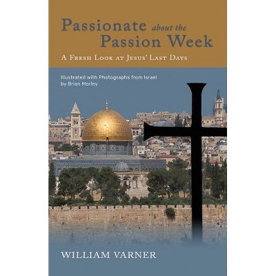 Passionate about the Passion Week - by  William Varner (Paperback)