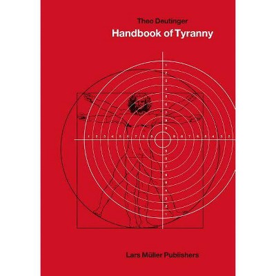 Handbook of Tyranny - by  Theo Deutinger (Hardcover)