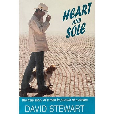 Heart and Sole - by  David Stewart (Paperback)