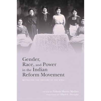 Gender, Race, and Power in the Indian Reform Movement - by  Valerie Sherer Mathes (Hardcover)