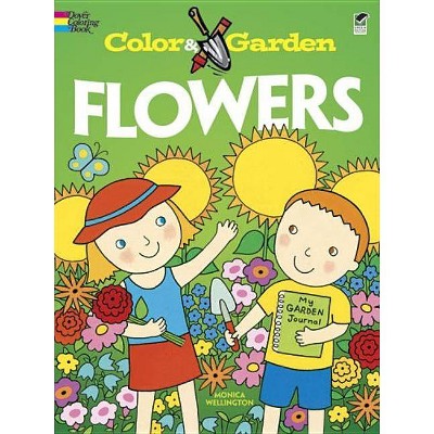 Color & Garden Flowers - (Dover Coloring Books) by  Monica Wellington (Paperback)