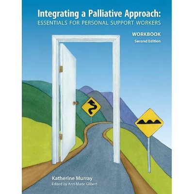 Integrating a Palliative Approach Workbook 2nd Edition - by  Katherine Murray (Paperback)