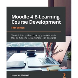 Moodle 4 E-Learning Course Development - Fifth Edition - 5th Edition by  Susan Smith Nash (Paperback) - 1 of 1