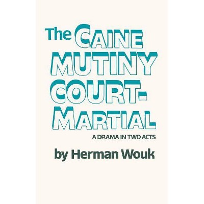 The Caine Mutiny Court-Martial - by  Herman Wouk (Paperback)