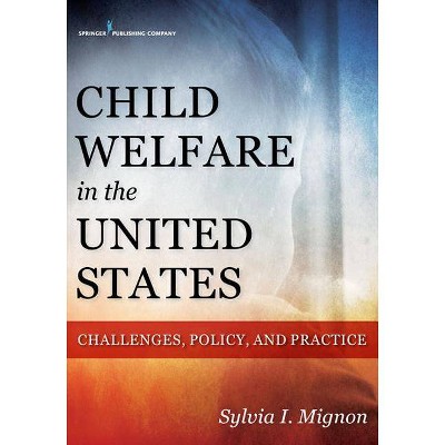 Child Welfare in the United States - by  Sylvia I Mignon (Paperback)